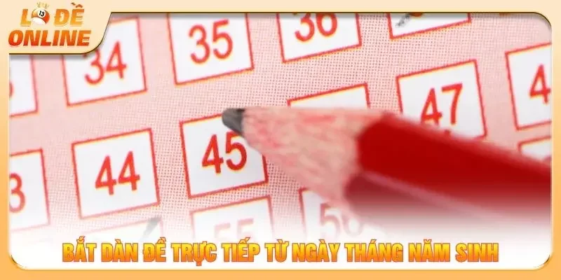 Bắt dàn đề trực tiếp từ ngày tháng năm sinh