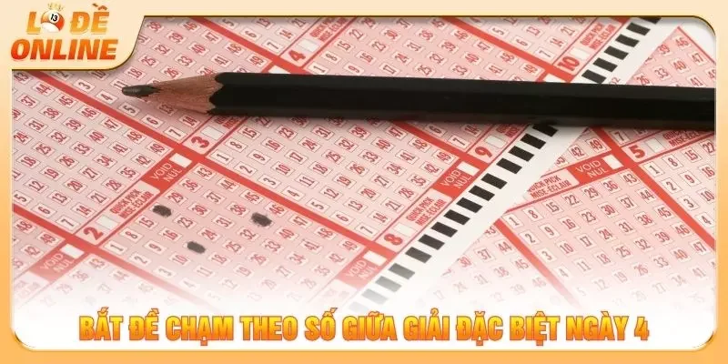 Bắt đề chạm theo số giữa giải đặc biệt ngày 4