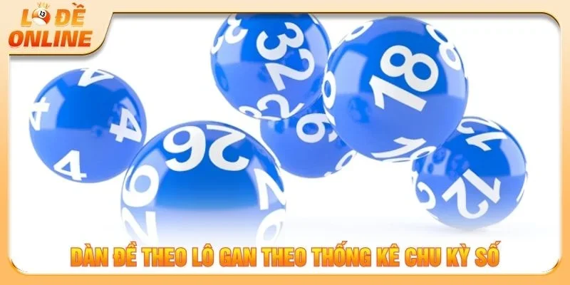Dàn đề theo lô gan theo thống kê chu kỳ số