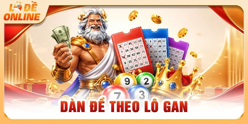 Dàn Đề Theo Lô Gan - Cách Chọn Dàn Số Theo Thống Kê