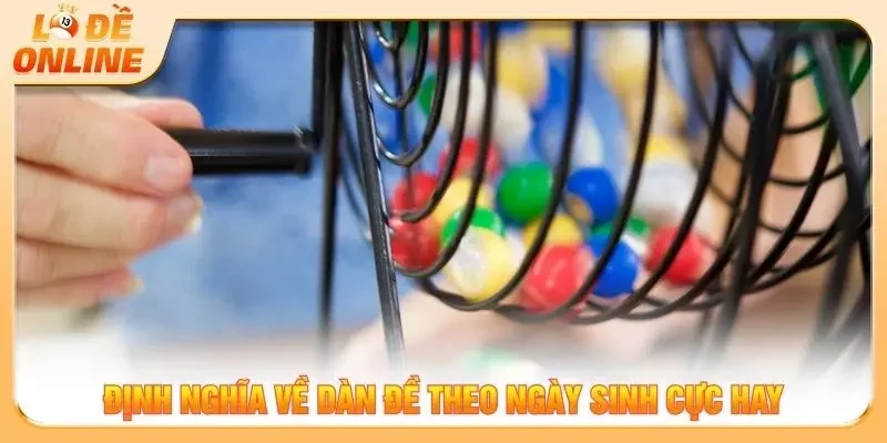 Định nghĩa về dàn đề theo ngày sinh cực hay