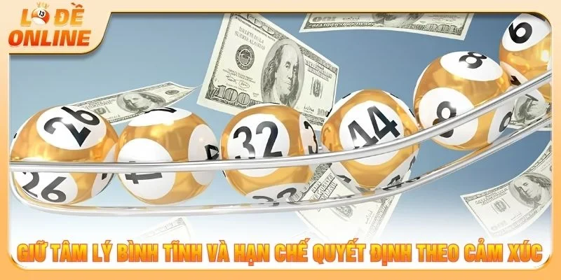 Giữ tâm lý bình tĩnh và hạn chế quyết định theo cảm xúc