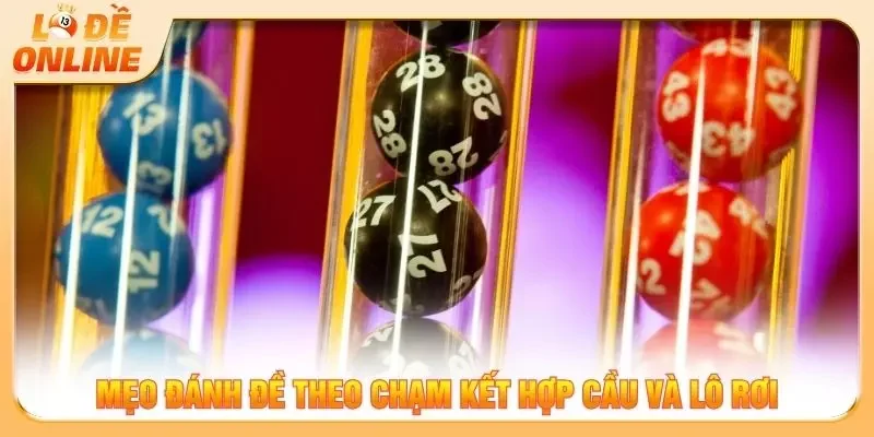 Mẹo đánh đề theo chạm kết hợp cầu và lô rơi