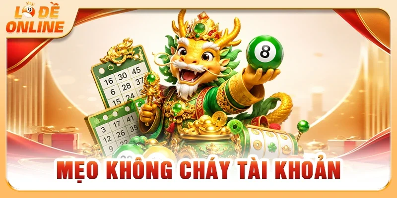 Mẹo Không Cháy Tài Khoản Hiệu Quả Nhất Cho Mọi Lô Thủ