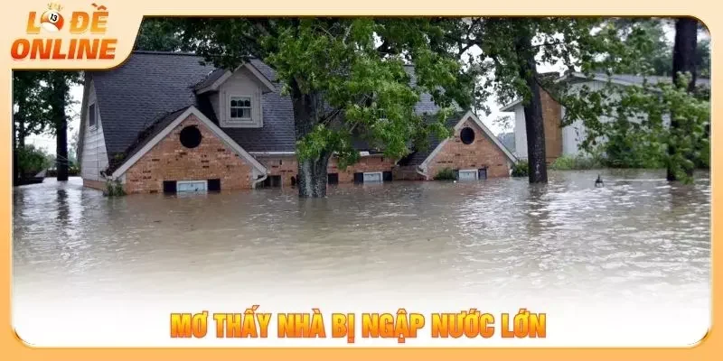 Mơ thấy nhà bị ngập nước lớn