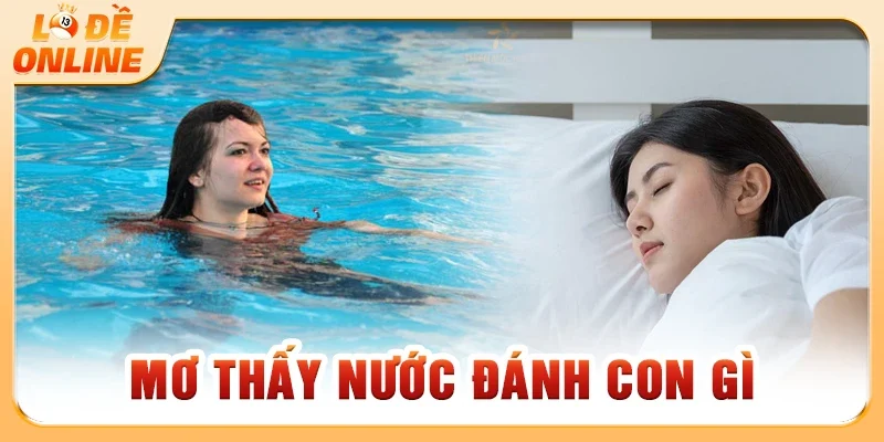 Mơ thấy nước đánh con gì