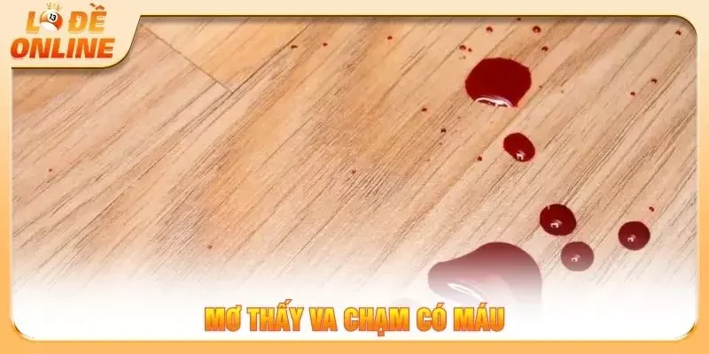 Mơ thấy va chạm có máu