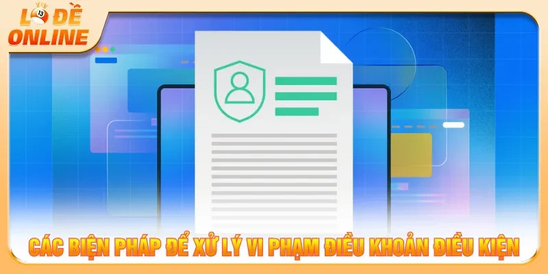 Mọi hành vi không tuân thủ quy định sẽ bị xử lý nghiêm
