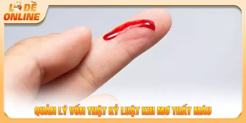 Quản lý vốn thật kỷ luật khi mơ thấy máu
